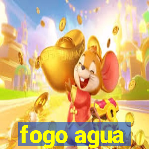 fogo agua